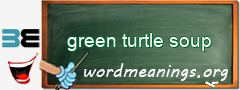 WordMeaning blackboard for green turtle soup